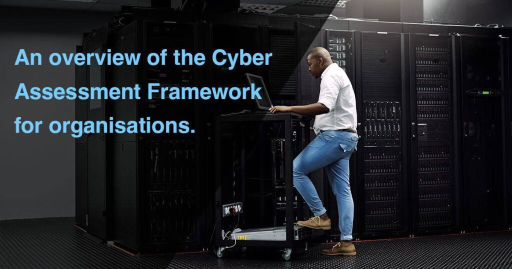 An overview of the Cyber Assessment Framework for organisations for ...